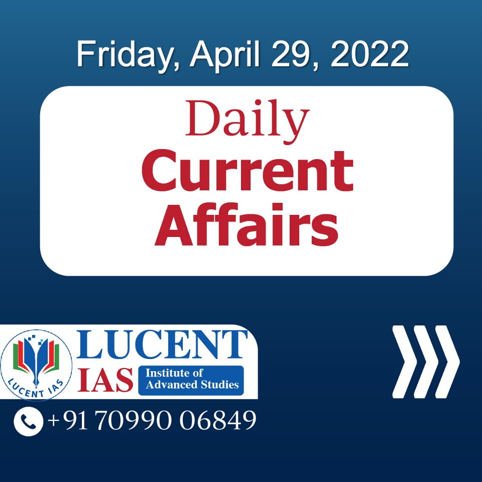 Download Daily Current Affairs Analysis by Lucent IAS 29 April 2022